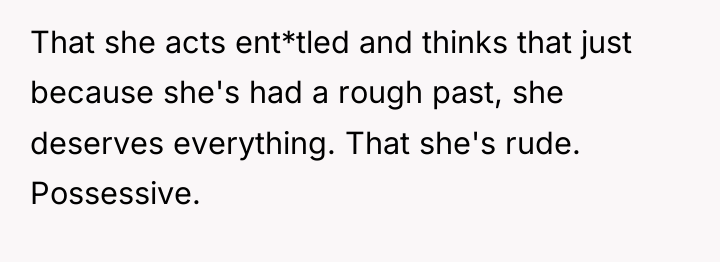 That she acts ent*tled and thinks that just because she's...