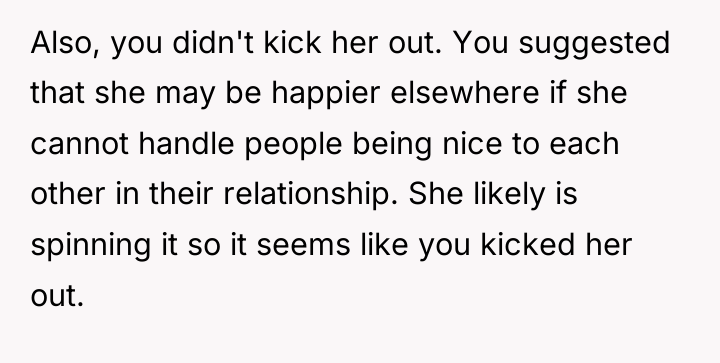 Also, you didn't kick her out. You suggested that she...