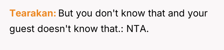 Tearakan But you don't know that and your guest doesn't...