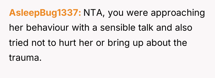 AsleepBug1337 NTA, you were approaching her behaviour with a sensible...