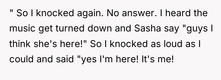" So I knocked again. No answer. I heard the...