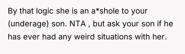 By that logic she is an a*shole to your (underage)...