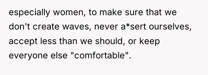 especially women, to make sure that we don't create waves,...