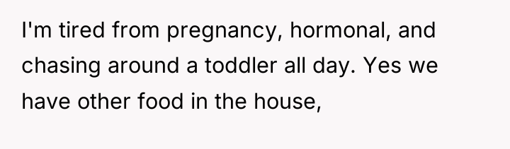 I'm tired from pregnancy, hormonal, and chasing around a toddler...