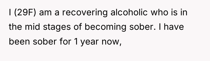 I (29F) am a recovering alcoholic who is in the...