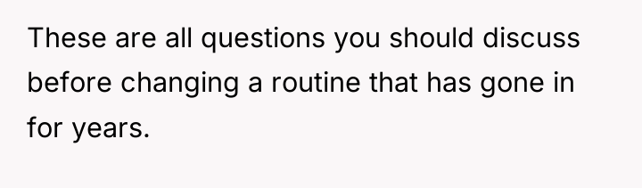 These are all questions you should discuss before changing a...