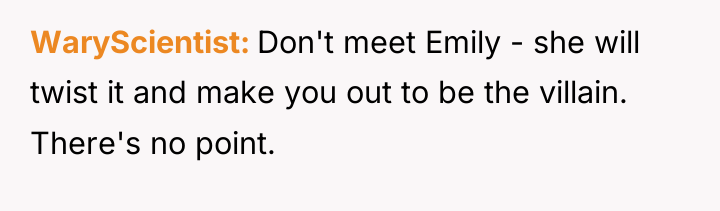 WaryScientist Don't meet Emily - she will twist it and...