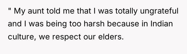" My aunt told me that I was totally ungrateful...