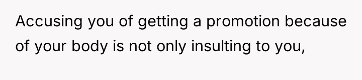 Accusing you of getting a promotion because of your body...