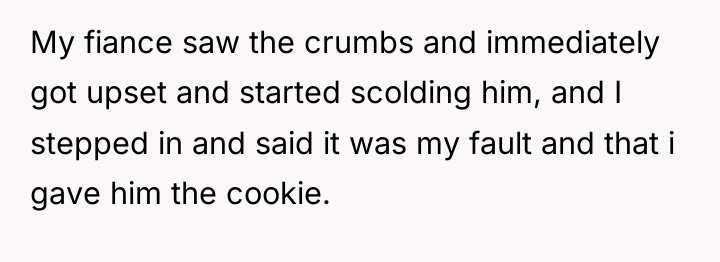 My fiance saw the crumbs and immediately got upset and...