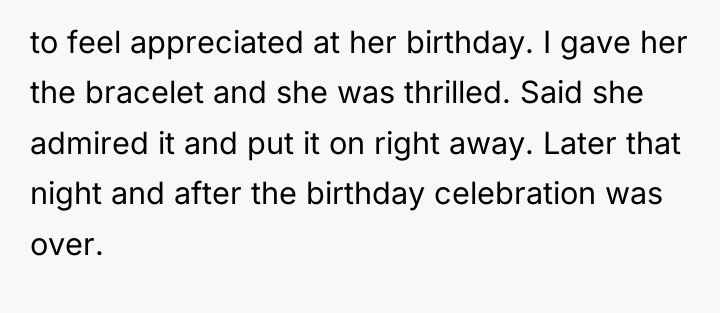 to feel appreciated at her birthday. I gave her the...