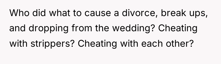 Who did what to cause a divorce, break ups, and...