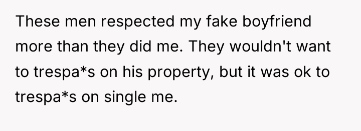 These men respected my fake boyfriend more than they did...