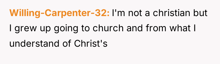 Willing-Carpenter-32 I'm not a christian but I grew up going...