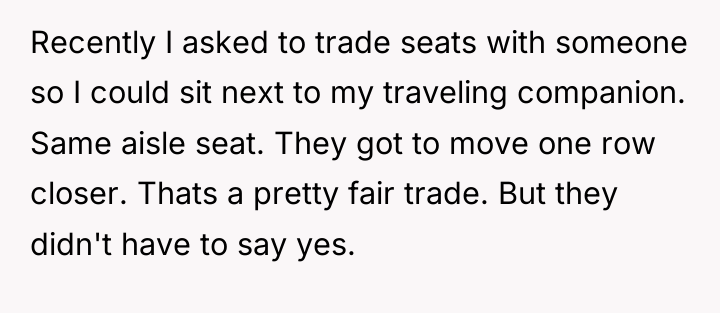 Recently I asked to trade seats with someone so I...