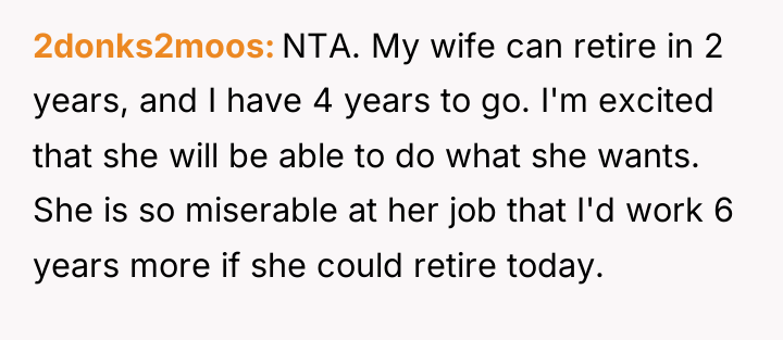 2donks2moos NTA. My wife can retire in 2 years, and...