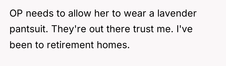 OP needs to allow her to wear a lavender pantsuit....