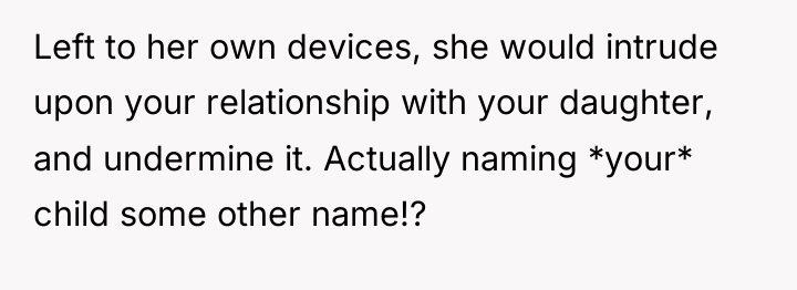 Left to her own devices, she would intrude upon your...