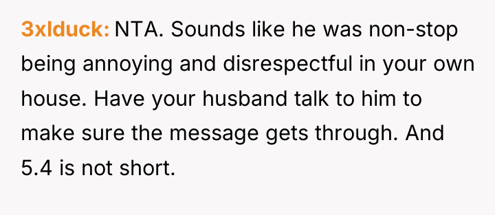 3xlduck NTA. Sounds like he was non-stop being annoying and...