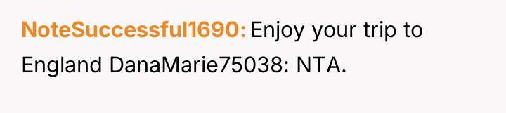 NoteSuccessful1690 Enjoy your trip to England DanaMarie75038: NTA.