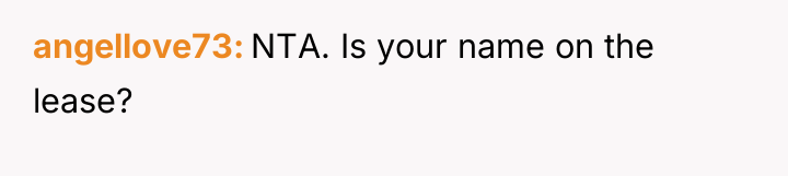 angellove73 NTA. Is your name on the lease?