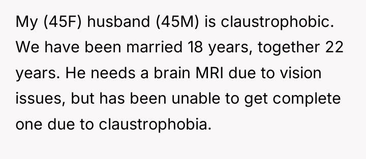 My (45F) husband (45M) is claustrophobic. We have been married...
