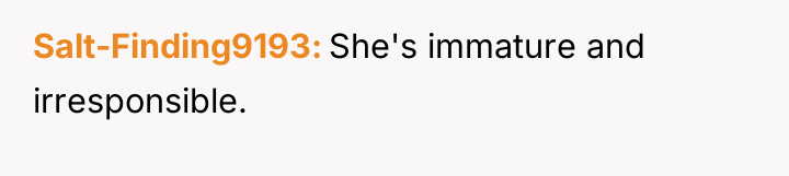 Salt-Finding9193 She's immature and irresponsible.