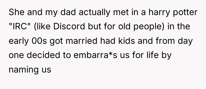 She and my dad actually met in a harry potter...
