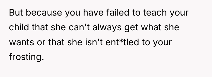 But because you have failed to teach your child that...