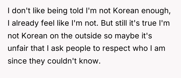I don't like being told I'm not Korean enough, I...