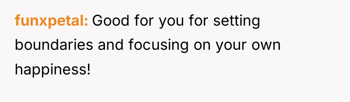 funxpetal Good for you for setting boundaries and focusing on...