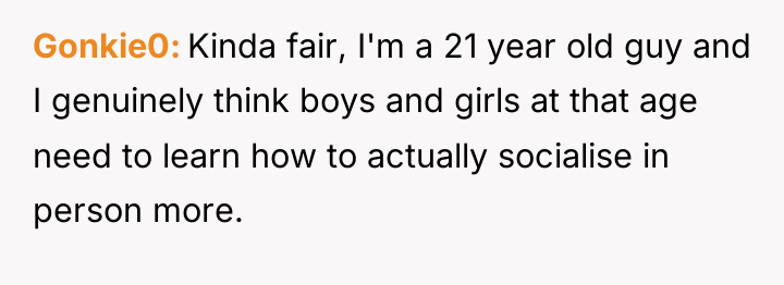 Gonkie0 Kinda fair, I'm a 21 year old guy and...
