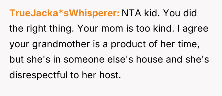 TrueJacka*sWhisperer NTA kid. You did the right thing. Your mom...