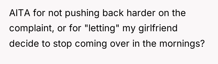 AITA for not pushing back harder on the complaint, or...