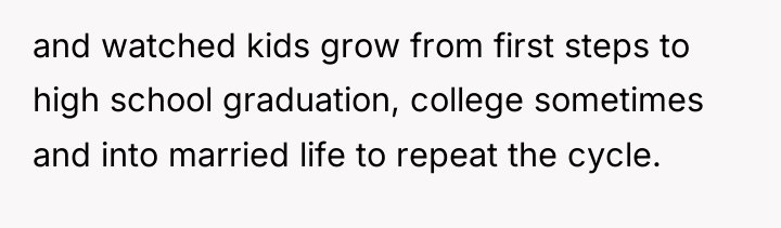 and watched kids grow from first steps to high school...