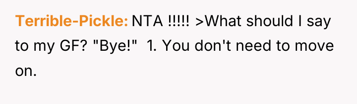 Terrible-Pickle NTA !!!!! >What should I say to my GF?...