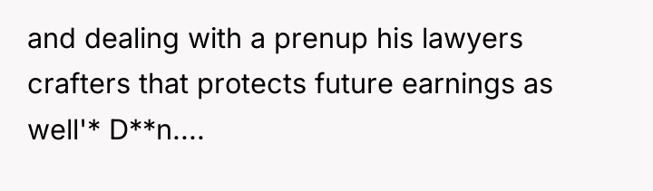 and dealing with a prenup his lawyers crafters that protects...