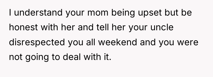 I understand your mom being upset but be honest with...