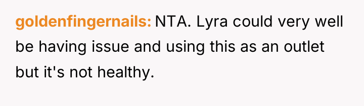 goldenfingernails NTA. Lyra could very well be having issue and...
