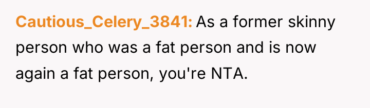 Cautious_Celery_3841 As a former skinny person who was a fat...