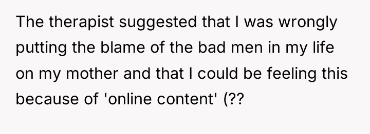 The therapist suggested that I was wrongly putting the blame...