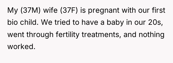 My (37M) wife (37F) is pregnant with our first bio...