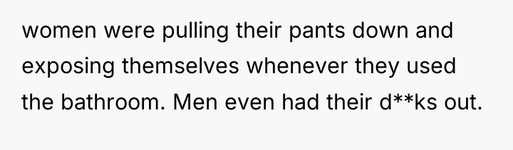 women were pulling their pants down and exposing themselves whenever...