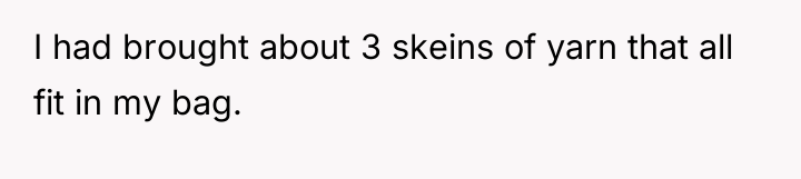 I had brought about 3 skeins of yarn that all...