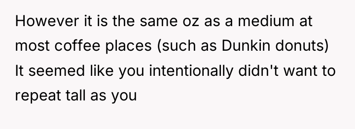 However it is the same oz as a medium at...