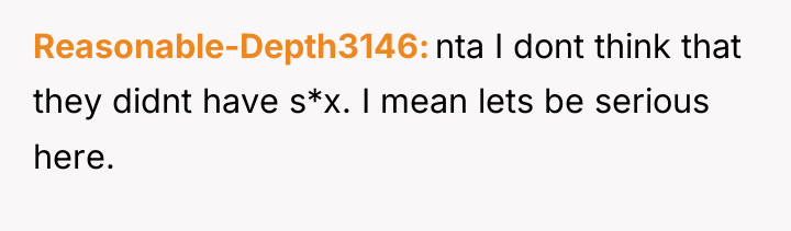 Reasonable-Depth3146 nta I dont think that they didnt have s*x....