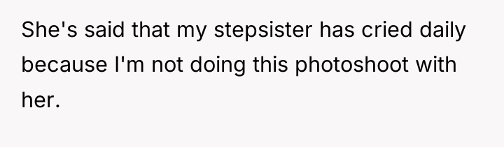 She's said that my stepsister has cried daily because I'm...
