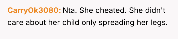 CarryOk3080 Nta. She cheated. She didn't care about her child...