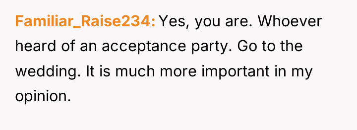 Familiar_Raise234 Yes, you are. Whoever heard of an acceptance party....