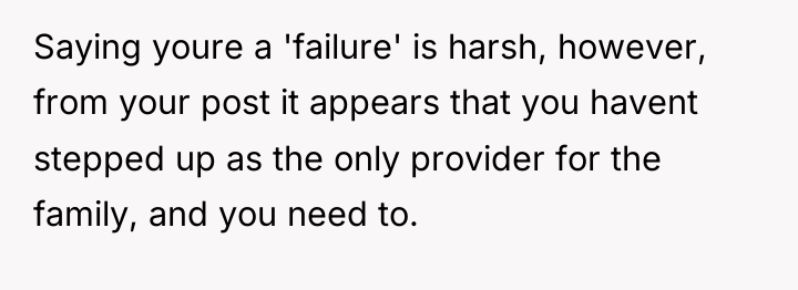 Saying youre a 'failure' is harsh, however, from your post...